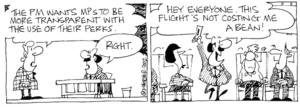 The PM wants MPs to be more transparent with the use of their perks." "Right." "Hey everyone. This flight's not costing me a bean." 14 December, 2002.