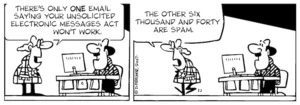 "There's only ONE email saying your Unsolicited Electronic Messages Act won't work. The other six thousand and forty are spam." 1 March, 2007