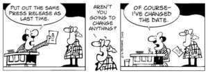 "Put out the same press release as last time." "Aren't you going to change anything?" "Of course - I've changed the date." 8 February, 2008