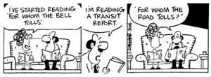 "I've started reading 'For whom the bell tolls'." "I'm reading a Transit report 'For whom the road tolls'." 25 February, 2006.