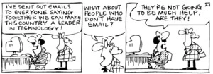 Fletcher, David, 1952- :'I've sent out emails to everyone saying together we can make this country a leader in technology!' 'What about people who don't have email?' 'They're not going to be much help. Are they!' Dominion Post, 11 October 2004.