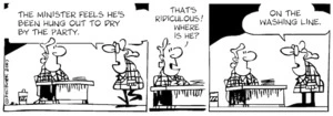 "The Minister feels he's been hung out to dry by the party." "That's ridiculous! Where is he?" "On the washing line." 20 February, 2007