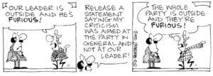 "Our leader is outside and he's FURIOUS!" "Release a statement saying my criticism was aimed at the party in general and not at our leader!" "The whole party is outside and they're FURIOUS!" 6 February, 2003.