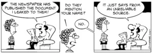 "The newspaper has published the paper I leaked to them!" "Do they mention your name?" "No. It just says from an unrealiable source." 31 December, 2007