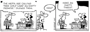 "The media are calling 'Free child care' an empty promise! Silence them." "How?" "Make an empty threat." 24 February, 2007