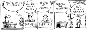 Fletcher, David, 1952- :'You're up in the polls.' 'You're down again.' 'You're up again' 'Where's the minister?' 'He's feeling sea-sick.' Dominion Post, 9 June 2004.