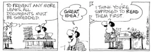 Fletcher, David 1952- :'To prevent any more leaks, all documents must be shredded.' 'Great idea!' 'I think you're suppose to read them first.' The Dominion, 2 August 2001.