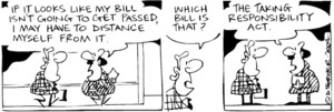 Fletcher, David, 1952- :'If it looks like my bill isn't going to get passed, I may have to distance myself from it.' 'Which bill is that?' 'The Taking Responsability Act.' Dominion Post, 28 June 2004.