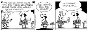 "I've had lengthy talks with the phone companies about their high mobile phone charges." "And what's been the result?" "A gigantic phone bill." 5 March, 2007