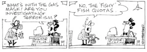 "What's with the gas mask! Are you investigating terrorism?" "No, the 'fishy' fish quotas'. 2 November, 2002.