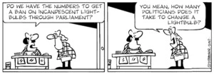 "Do we have the numbers to get a ban on incandescent lightbulbs through parliament?" "You mean, how many politicians does it take to change a lightbulb?" 22 February, 2007