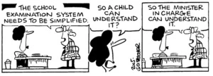 "The school examination system needs to be simplified." "So a child can understand it?" "So the Minister in charge can understand it." 30 December, 2005.