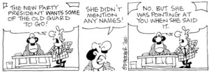 Fletcher, David 1952- :'The new party president wants some of the old guard to go!' 'She didn't mention any names!' 'No. But she was pointing at you shen she said it.' The Dominion, 31 August 2001.