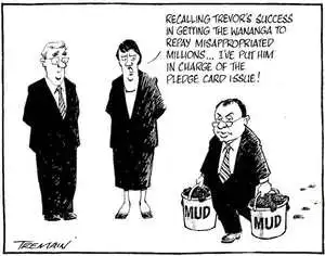 "Recalling Trevor's success in getting the Wananga to repay misappropriated millions... I've put him in charge of the pledge card issue!" 10 September, 2006.