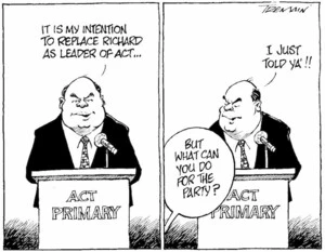 Tremain, Garrick, 1941- :It is my intention to replace Richard as leader of ACT...But what can you do for the party? I just told ya! Otago Daily Times, 1 June 2004.