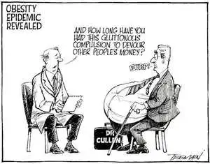 Obesity epidemic revealed. "And how long have you had this gluttonous compulsion to devour other people's money?" "BURP!" 12 October, 2006.