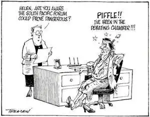 "Helen, are you aware the South Pacific forum could prove dangerous?" "PIFFLE!! I've been in the debating chamber!!!" 20 October, 2006.