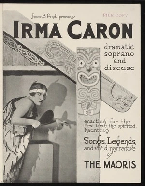 James B Pond presents Irma Caron, dramatic soprano and diseuse, enacting for the first time the spirited, haunting songs, legends, and vivid narrative of the Maoris. [New York, ca 1926]