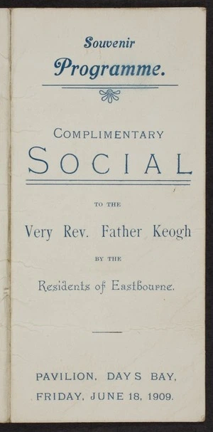 Complimentary social to the Very Rev Father Keogh by the residents of Eastbourne. Pavilion, Days Bay, Friday June 18 1909. Souvenir programme.