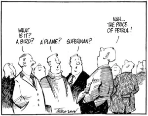 Tremain, Garrick 1941- :What is it? A bird? A plane? Superman? Nah...the price of petrol! Otago Daily Times, 27 May 2004.]
