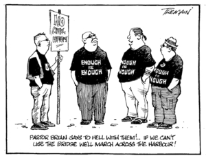 "Pastor Brian says to Hell with them!!. If we can't use the bridge we'll march across the harbour!" [ca 23 January, 2005.]