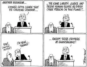 'Another Bushism...' "China's gotta learn that its citizens deserve.... the same liberty, justice and decent human rights as every other person on this planet!.." "Sir!' (mutter, mutter) "Oh yeah... thanks!... Except those critters at Guantanamo!" 8 August, 2008