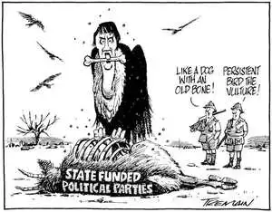 State funded political parties. "Like a dog with an old bone!" "Persistent bird the vulture!" 3 September, 2008