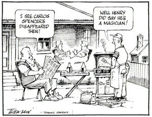 Tremain, Garrick, 1941- :'I see Carlos Spencer's disappeared then!' 'Well, Henry did say he's a magician!' Otago Daily Times, 12 August 2004.