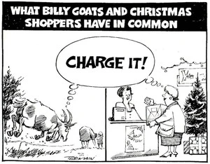 What billy goats and Christmas shoppers have in common. "Charge it!" 9 December, 2005.