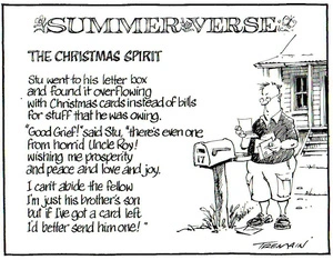 Tremain, Garrick, 1941- :Summer Verse- The Christmas Spirit. Stu went to his letter box hoping for some mail... Otago Daily Times, 20 December 2005.