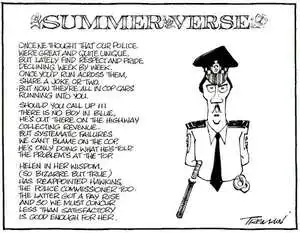 Tremain, Garrick, 1941- :Summer Verse- Once we thought that our police were great and quite unique, but lately find respect and pride declining week by week... Otago Daily Times, 27 December 2005.