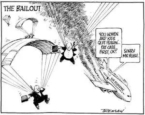 The Bailout. "You women and kids quit pushin' Fat cats first, OK?" "Sorry Mr Bush." 5 October, 2008