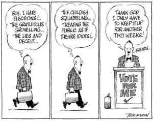 "Boy, I hate elections!.. The gratuitous grovelling... The lies and deceit...The childish squabbling...Treating the public as if they're idiots!.. Thank God I only have to keep it up for another two weeks! 4 September, 2005.