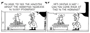 "I'm here to see the Minister about the worrying increase in sleep disorders!" "He's having a nap - can you come back at two in the morning?" 11 August, 2006.