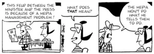"This feud between the minister and the press is because of a media management problem!" "What does THAT mean?" "The media won't do what he tells them to do." 26 July, 2006.