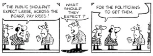 "The public shouldn't expect large across the board pay rises!" "What should they expect?" "For the politicians to get them." 16 June, 2006.