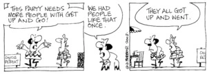 "This party needs more get up and go! We had people like that once." "They all got up and went." 29 October, 2003.