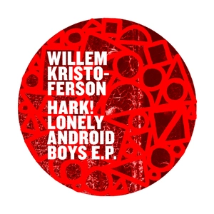 Hark! Lonely android boys [electronic resource] : E.P. / Willem Kristoferson.