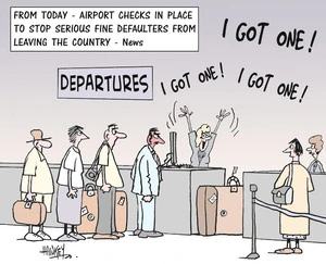 From today - airport checks in place to stop serious fine defaulters from leaving the country - News. "I GOT ONE! I got one! I got one!" 28 September, 2006.