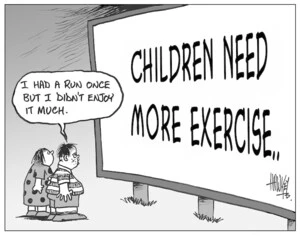 CHILDREN NEED MORE EXERCISE. "I had a run once but I didn't enjoy it." 12 May, 2004.