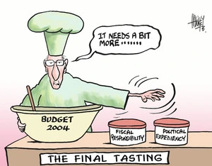 Budget 2004, Fiscal responsibility, Political expediency. The final tasting. "It needs a bit more......" 26 May, 2004.
