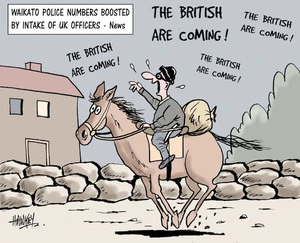 Waikato police numbers boosted by intake of UK officers - News. "THE BRITISH ARE COMING! The British are coming! The British are coming! 4 October, 2006.