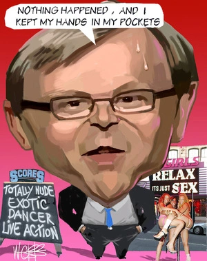 Kevin Rudd. Totally nude exotic dancer. "Nothing happened, and I kept my hands in my pockets." 20 August, 2007.
