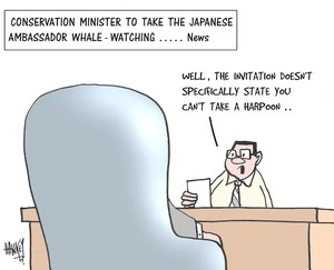 Conservation Minister to take the Japanese Ambassador whale-watching. "Well, the invitation doesn't specifically state you can't take a harpoon." 25 July, 2006.