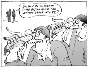 "So, how do ya reckon those Fijian gangs are getting drugs into NZ?" 12 June, 2004