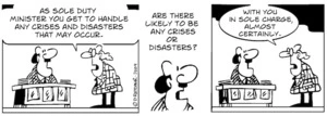 "As sole duty minister you get to handle any crises and disasters that may occur." "Are there likely to be any crises or disasters?" "With you in sole charge, almost certainly." 5 January 2009.