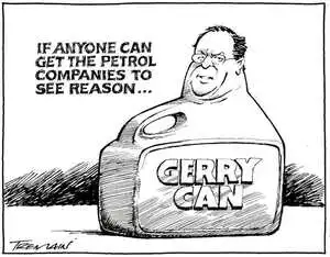 "If anyone can get the petrol companies to see reason..." 'Gerry can.' 29 December, 2008.