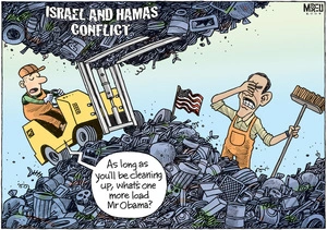 "As long as you'll be cleaning up, what's one more load Mr Obama?" Israel and Hamas conflict. 8 January 2009.