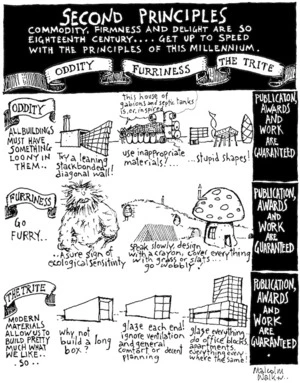 SECOND PRINCIPLES. Commodity, firmness, and delight are so eighteenth century... Get up to speed with the principles of this millennium. ODDITY. FURRINESS. THE TRITE. Architecture New Zealand, 13 March 2007