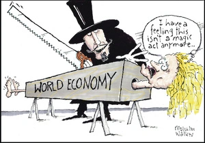 "I have a feeling this isn't a magic act anymore..." 'World economy.' 9 January 2009.